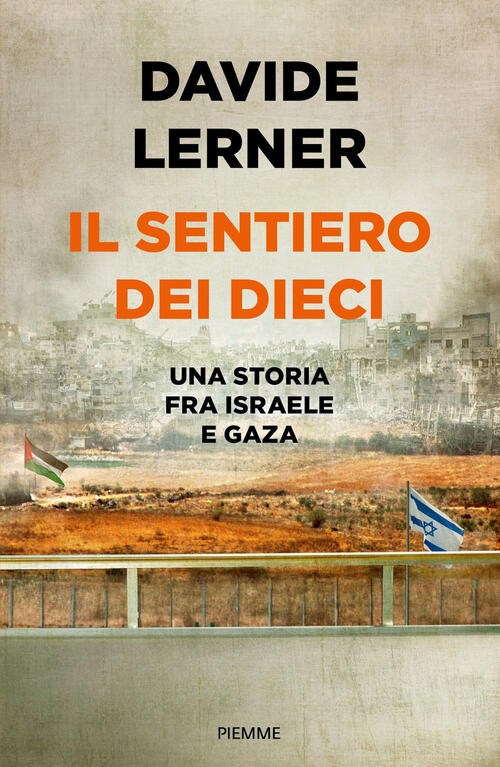 Il Sentiero Dei Dieci. Una Storia Tra Israele E Gaza Lerner Davide Piemme 2024