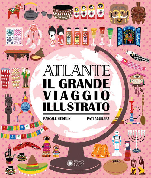 Atlante. Il Grande Viaggio Illustrato Pascale Hedelin Franco Cosimo Panini 202