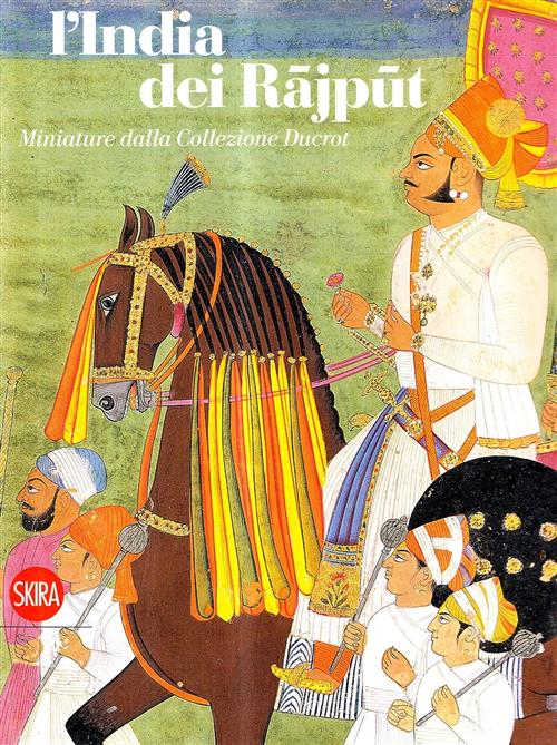 L'india Dei Rajput. Miniature Indiane Della Collezione Ducrot