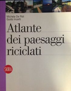 Atlante Dei Paesaggi Riciclati Michela De Poli Skira 2014