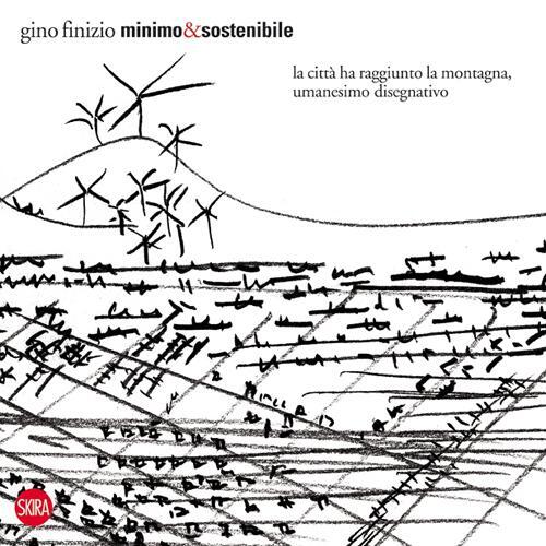 Minimo&Sostenibile. La Citta Ha Raggiunto La Montagna, Umanesimo Disegnativo G