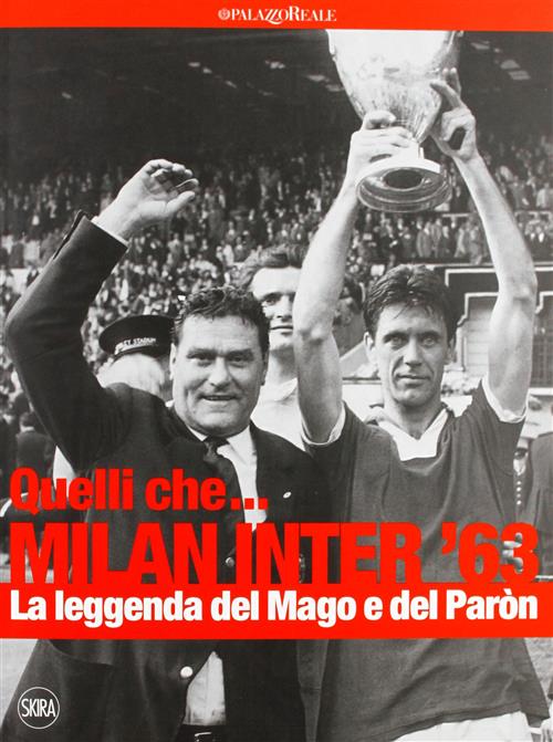 Quelli Che... Milan Inter 63. La Leggenda Del Mago E Del Paron