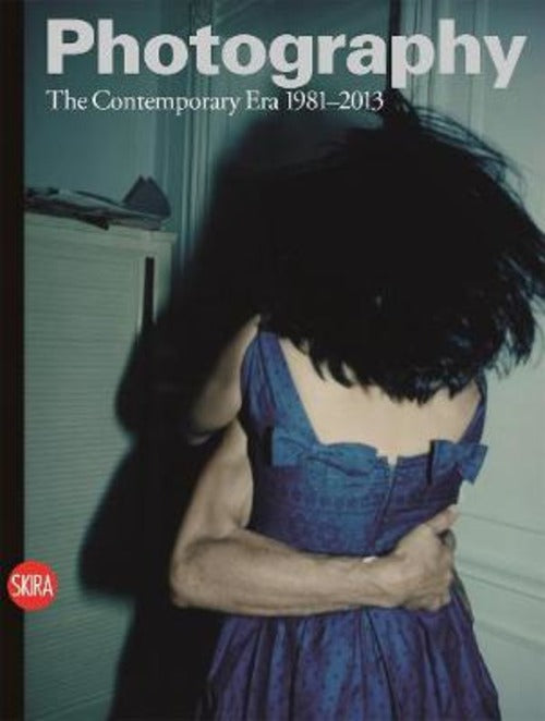 Photography The Contemporary Era 1981 2013