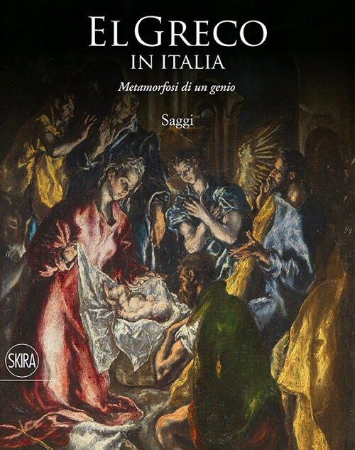 El Greco In Italia. Metamorfosi Di Un Genio. Saggi