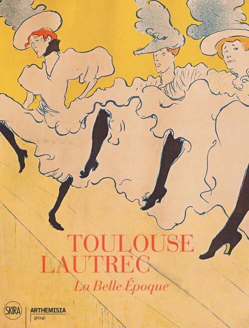 Toulouse-Lautrec. La Belle Epoque Skira 2017