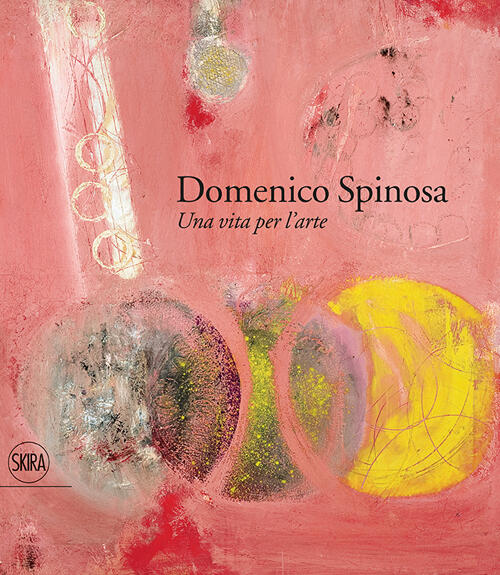 Domenico Spinosa. Una Vita Per L'arte 1916-2007 V. Lanzilli, A. Spinosa Skira