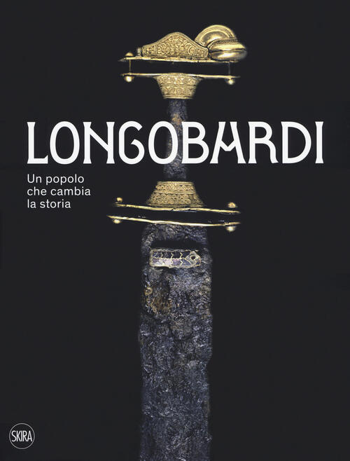 I Longobardi. Un Popolo Che Cambia La Storia Gian Pietro Brogiolo, Federico Ma