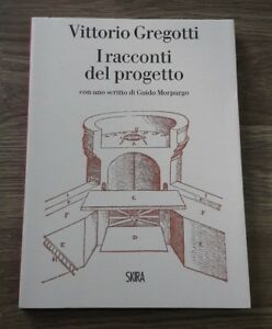 Vittorio Gregotti. I Racconti Del Progetto