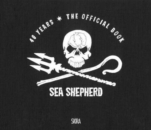 Sea Shepherd. 40 Years. The Official Book Emily Ligniti Skira 2018