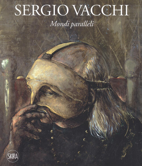 Sergio Vacchi. Mondi Paralleli Marco Meneguzzo Skira 2018