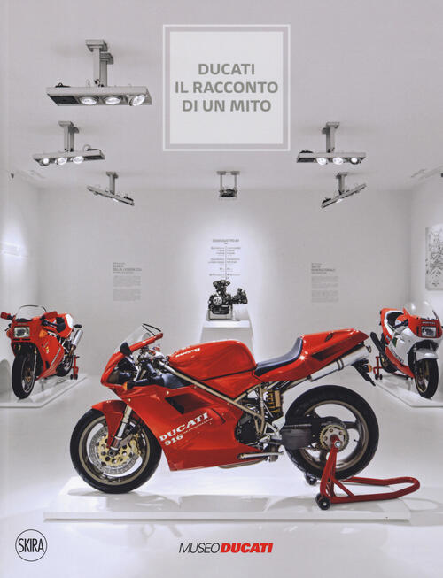 Ducati. Il Racconto Di Un Mito Skira 2019