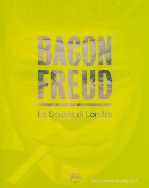 Bacon Freud. La Scuola Di Londra Elena Crippa Skira 2019