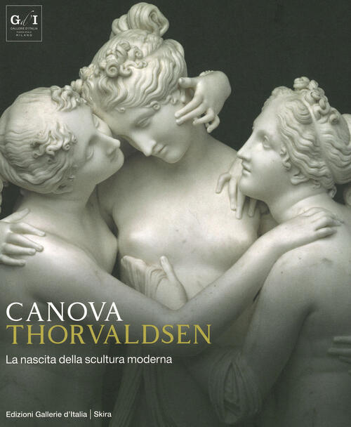 Canova Thorvaldsen. La Nascita Della Scultura Moderna Stefano Grandesso, Ferna