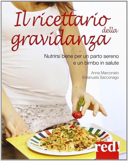 Il Ricettario Della Gravidanza. Nutrirsi Bene Per Un Parto Sereno E Un Bimbo I