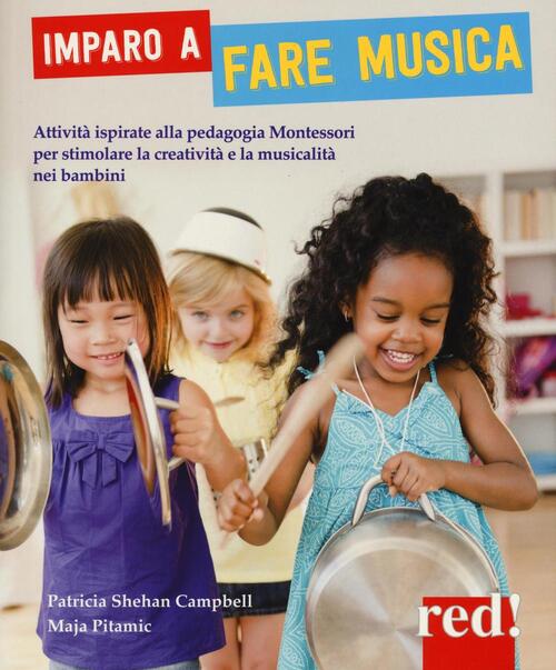 Imparo A Fare Musica. Attivita Ispirate Alla Pedagogia Montessori Per Stimolare La Creativita