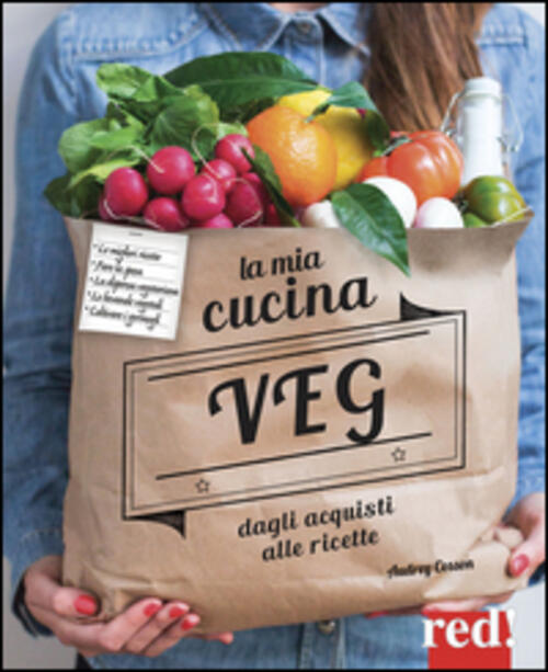 La Mia Cucina Veg. Dagli Acquisti Alle Ricette