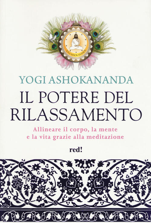 Il Potere Del Rilassamento. Allineare Il Corpo, La Mente E La Vita Grazie Alla Meditazione