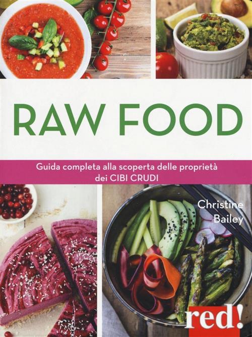 Raw Food. Guida Completa Alla Scoperta Delle Proprieta Dei Cibi Crudi