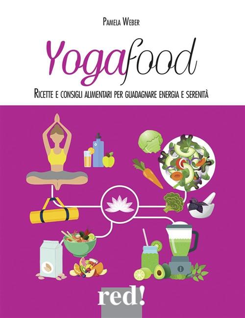 Yogafood. Ricette E Consigli Alimentari Per Guadagnare Energia E Serenita. Ediz. Illustrata