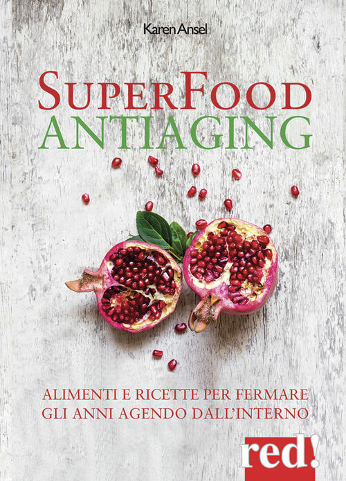 Superfood Antiaging. Come Fermare Gli Anni Agendo Dall'interno