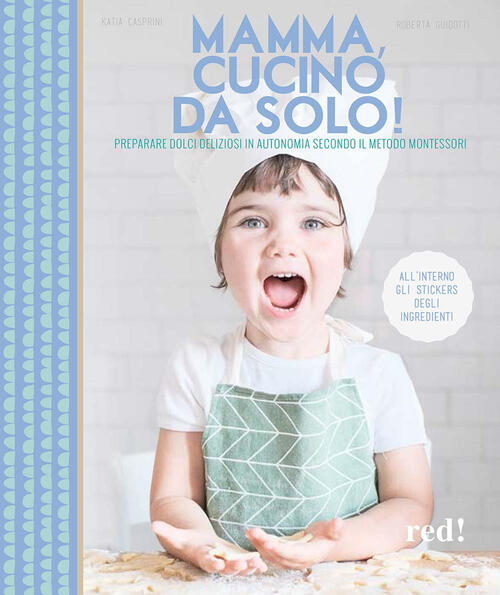 Mamma, Cucino Da Solo! Preparare Dolci Deliziosi In Autonomia Secondo Il Metod