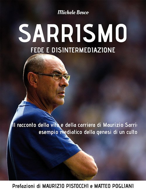 Sarrismo. Fede E Disintermediazione. Il Racconto Della Vita E Della Carriera Di Maurizio Sarri: Esem