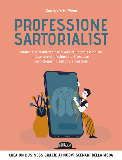 Professione Sartorialist. Strategie Di Marketing Per Diventare Un Professionista Nel Settore