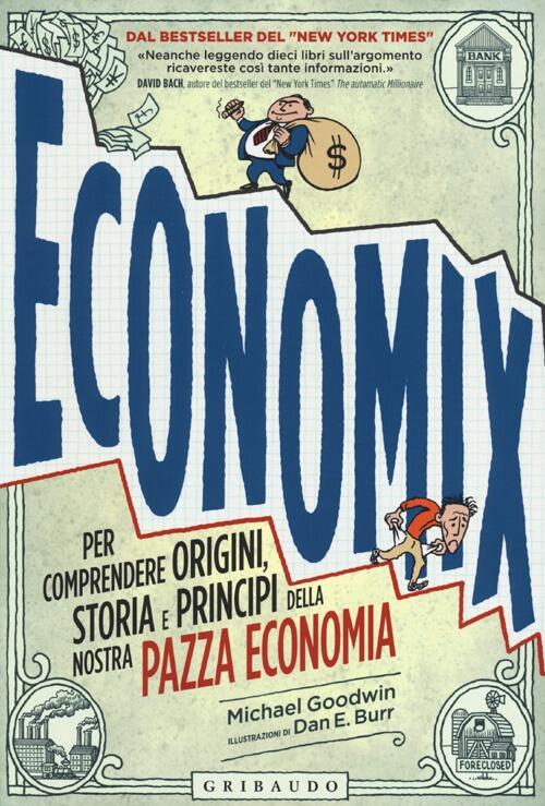 Economix. Per Comprendere Origini, Storia E Principi Della Nostra Pazza Econom