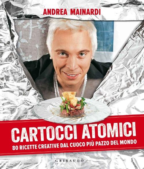 Cartocci Atomici. 80 Ricette Creative Dal Cuoco Piu Pazzo Del Mondo