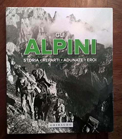 Gli Alpini, Storia, Reparti, Adunate, Eroi