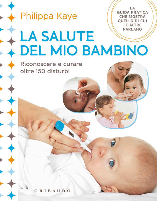 La Salute Del Mio Bambino. Riconoscere E Curare Oltre 150 Disturbi