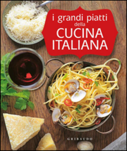 I Grandi Piatti Della Cucina Italiana