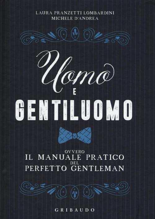 Uomo E Gentiluomo Ovvero Il Manuale Pratico Del Perfetto Gentleman Laura Pranz