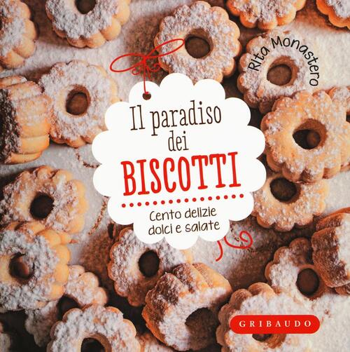 Il Paradiso Dei Biscotti. Cento Delizie Dolci E Salate