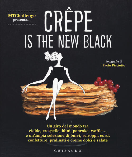 Crepe Is The New Black. Un Giro Del Mondo Tra Crespelle, Blinis, Pancake, Waff