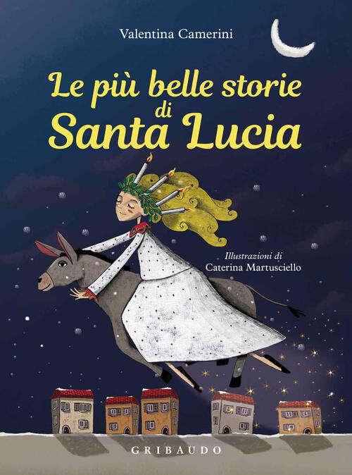 Le Piu Belle Storie Di Santa Lucia Valentina Camerini Gribaudo 2017