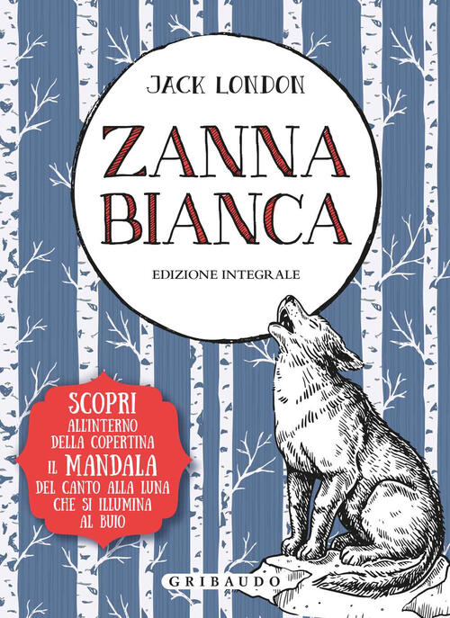 Zanna Bianca. Ediz. Integrale. Con Poster Jack London Gribaudo 2018