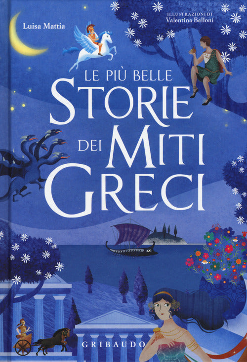 Le Piu Belle Storie Dei Miti Greci. Ediz. A Colori Luisa Mattia Gribaudo 2018