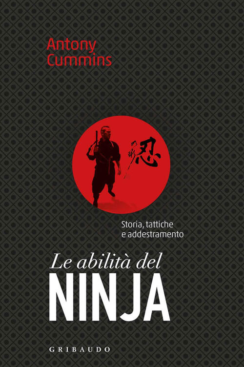 Le Abilita Del Ninja. Storia, Tattiche E Addestramento