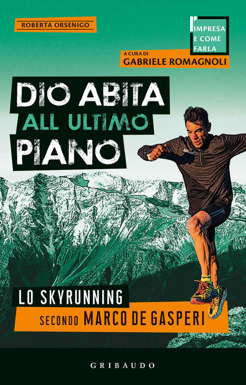 Dio Abita All'ultimo Piano. Lo Skyrunning Secondo Marco De Gasperi Roberta Ors