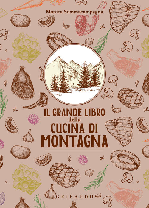 Il Grande Libro Della Cucina Di Montagna Monica Sommacampagna Gribaudo 2024