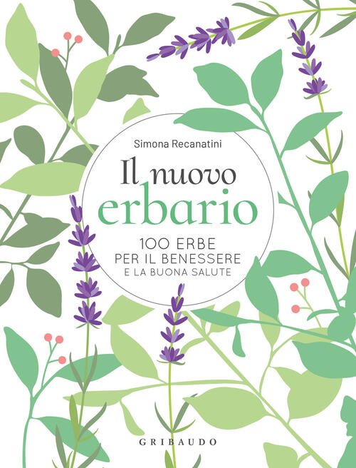 Il Nuovo Erbario. 100 Erbe Per Il Benessere E La Buona Salute Simona Recanatin