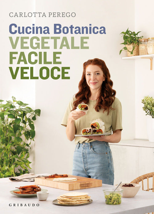 Cucina Botanica. Vegetale, Facile, Veloce Carlotta Perego Gribaudo 2021