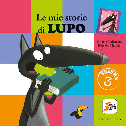 Le Mie Storie Di Lupo. Amico Lupo. Ediz. A Colori. Vol. 3 Orianne Lallemand Gr