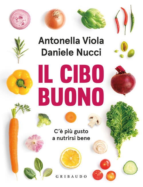 Il Cibo Buono. C'e Piu Gusto A Nutrirsi Bene Antonella Viola Gribaudo 2022