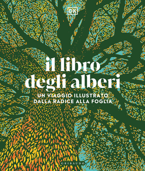 Il Libro Degli Alberi. Un Viaggio Illustrato Dalla Radice Alla Foglia Gribaudo