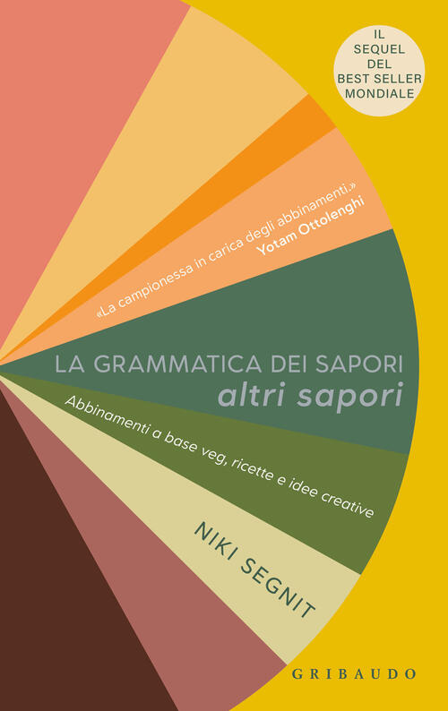 La Grammatica Dei Sapori. Altri Sapori. Abbinamenti A Base Veg, Ricette E Idee