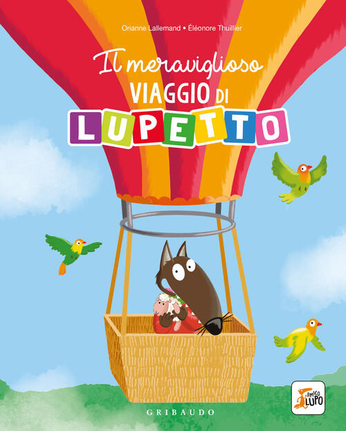 Il Meraviglioso Viaggio Di Lupetto. Amico Lupo. Ediz. Illustrata Orianne Lalle