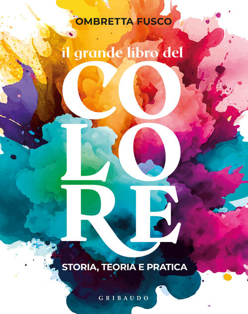 Il Grande Libro Del Colore Ombretta Fusco Gribaudo 2023