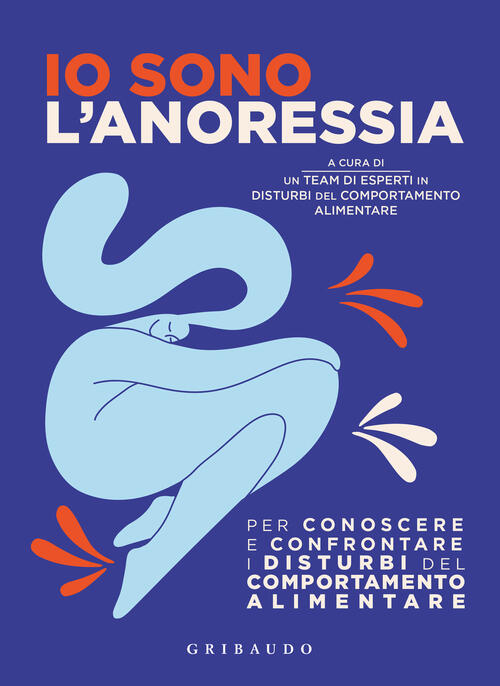 Io Sono L'anoressia. Per Conoscere E Confrontare I Disturbi Del Comportamento